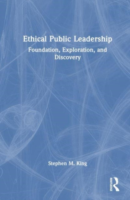 Book cover of: Ethical Public Leadership. By: Stephen M. King