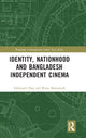 Book cover of: Identity, Nationhood and Bangladesh Independent Cinema. By: Phahamidula Haka