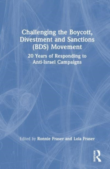 Book cover of: Challenging the Boycott, Divestment and Sanctions (BDS) Movement. By: Ronnie Fraser