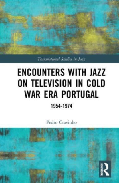 Book cover of: Encounters with Jazz on Television in Cold War Era Portugal. By: Pedro Cravinho