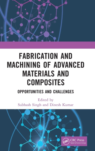 Book cover of: Fabrication and Machining of Advanced Materials and Composites. By: Subhash Singh