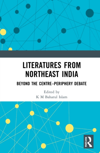 Book cover of: Literatures from Northeast India. By: K. M. Baharul Islam