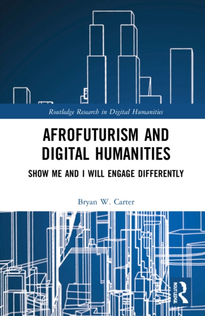 Book cover of: Afrofuturism and Digital Humanities. By: Bryan W. Carter