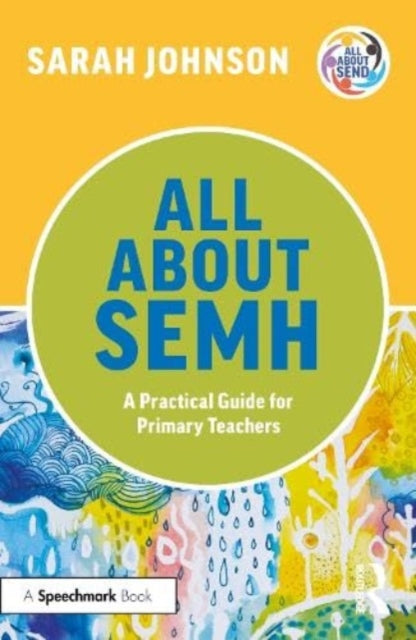 Book cover of: All About SEMH: A Practical Guide for Primary Teachers. By: Sarah Johnson