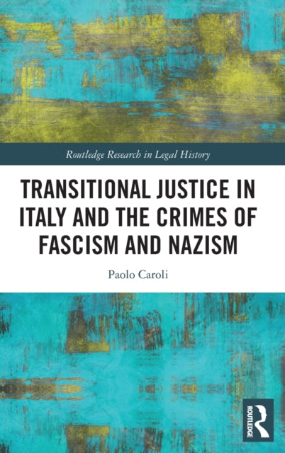Book cover of: Transitional Justice in Italy and the Crimes of Fascism and Nazism. By: Paolo Caroli