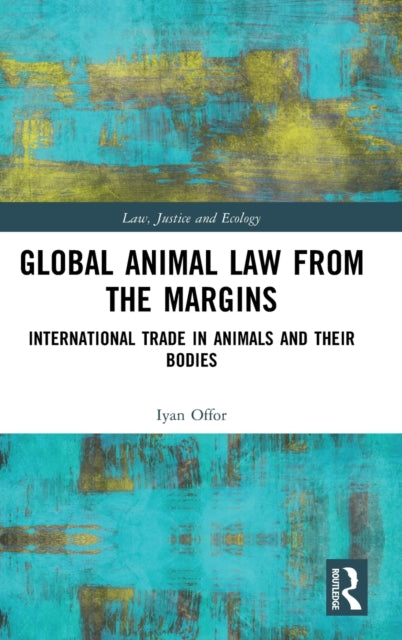 Book cover of: Global Animal Law from the Margins. By: Iyan Offor