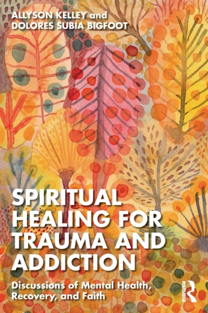 Book cover of: Spiritual Healing for Trauma and Addiction. By: Allyson Kelley