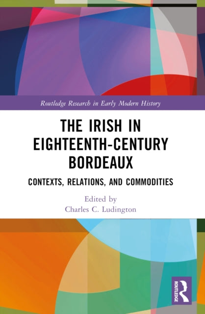 Book cover of: Irish in Eighteenth-Century Bordeaux. By: Charles Ludington