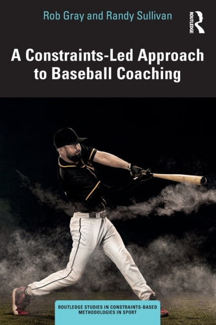 Book cover of: Constraints-Led Approach to Baseball Coaching. By: Rob Gray