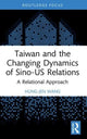 Book cover of: Taiwan and the Changing Dynamics of Sino-US Relations. By: Hung-Jen Wang