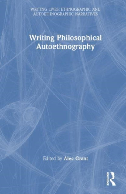 Book cover of: Writing Philosophical Autoethnography. By: Alec Grant
