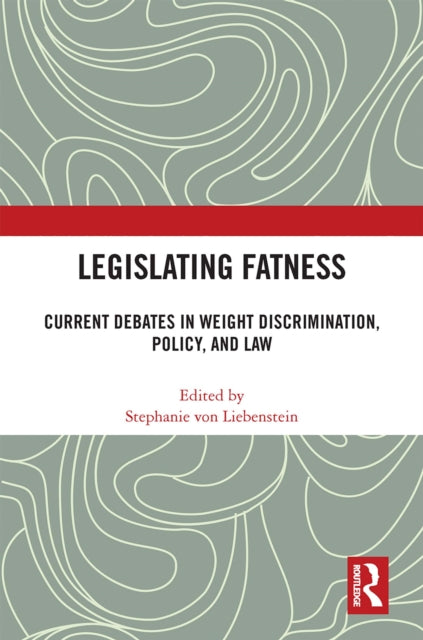 Book cover of: Legislating Fatness. By: Stephanie von Liebenstein