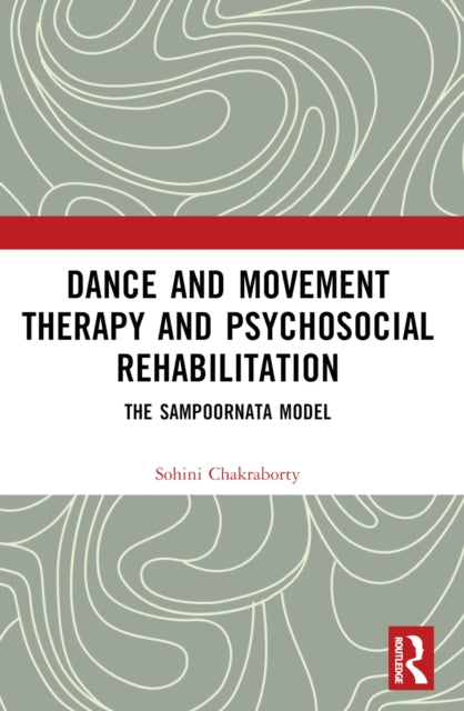 Book cover of: Dance Movement Therapy and Psycho-social Rehabilitation. By: Sohini Chakraborty