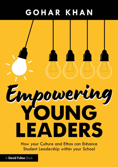 Book cover of: Empowering Young Leaders: How your Culture and Ethos can Enhance Student Leadership within your School. By: Gohar Khan