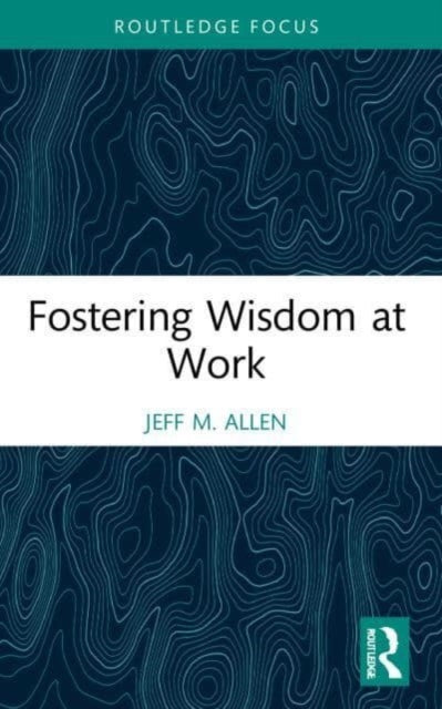 Book cover of: Fostering Wisdom at Work. By: Jeff M. Allen