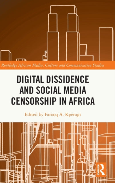 Book cover of: Digital Dissidence and Social Media Censorship in Africa. By: Farooq A Kperogi