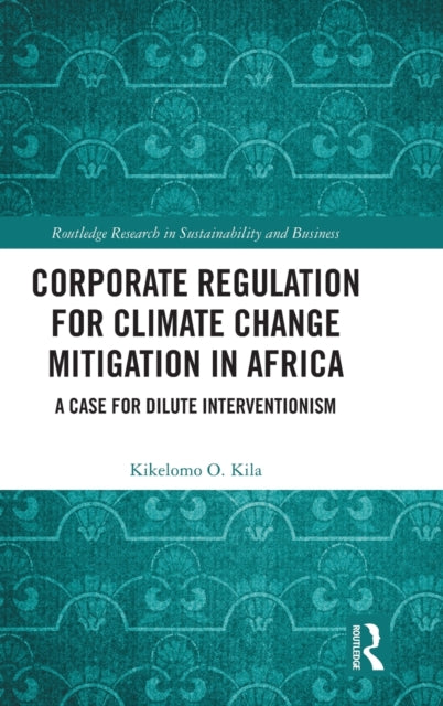 Book cover of: Corporate Regulation for Climate Change Mitigation in Africa. By: Kikelomo O. Kila