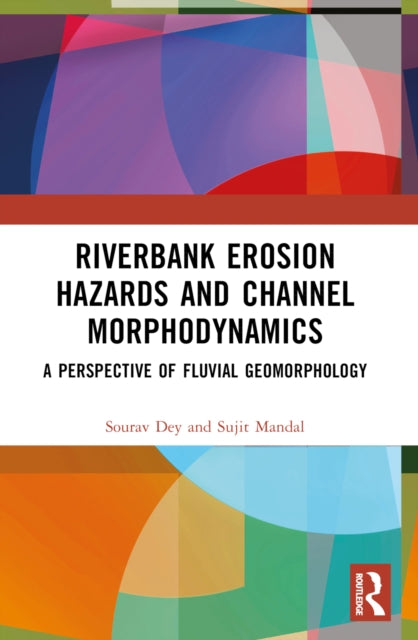 Book cover of: Riverbank Erosion Hazards and Channel Morphodynamics. By: Sourav Dey