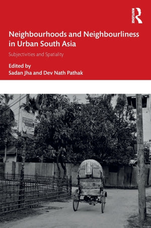 Neighbourhoods and Neighbourliness in Urban South Asia