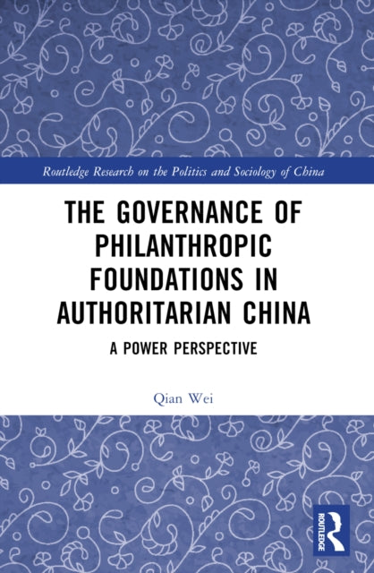 Book cover of: Governance of Philanthropic Foundations in Authoritarian China. By: Qian Wei