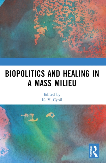 Book cover of: Biopolitics and Healing in a Mass Milieu
