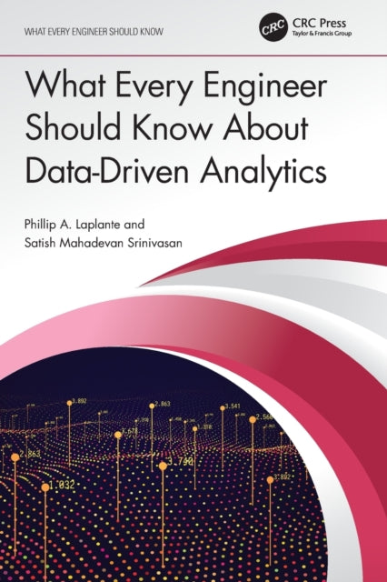 Book cover of: What Every Engineer Should Know About Data-Driven Analytics. By: Satish Mahadevan Srinivasan