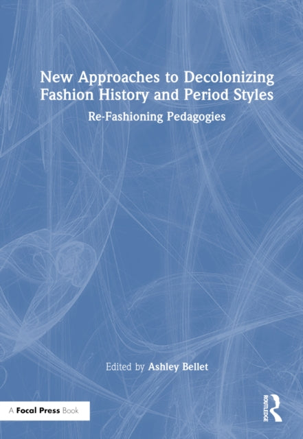 Book cover of: New Approaches to Decolonizing Fashion History and Period Styles. By: Ashley Bellet
