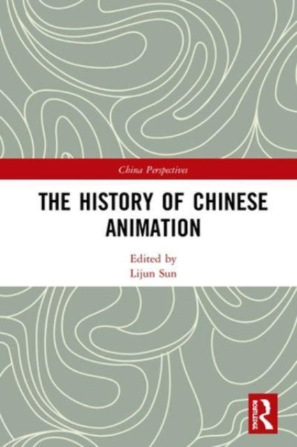 Book cover of: History of Chinese Animation. By: Lijun Sun