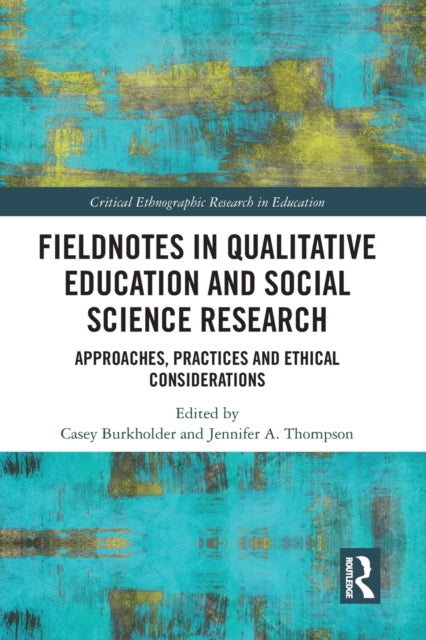 Book cover of: Fieldnotes in Qualitative Education and Social Science Research. By: Casey Burkholder