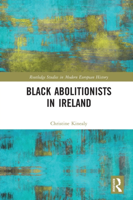 Book cover of: Black Abolitionists in Ireland. By: Christine Kinealy
