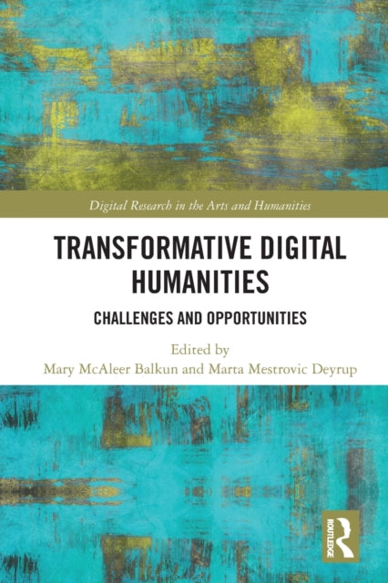 Book cover of: Transformative Digital Humanities. By: Mary McAleer Balkun