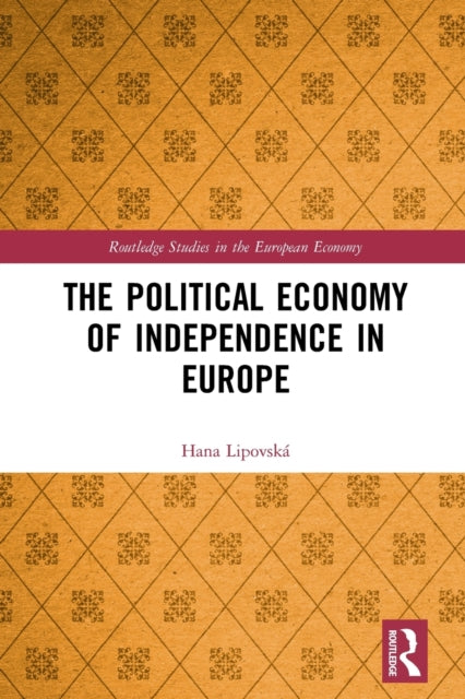 Book cover of: Political Economy of Independence in Europe. By: Hana Lipovská