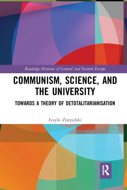 Book cover of: Communism, Science and the University. By: Ivailo Znepolski