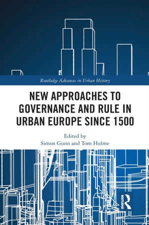 New Approaches to Governance and Rule in Urban Europe Since 1500