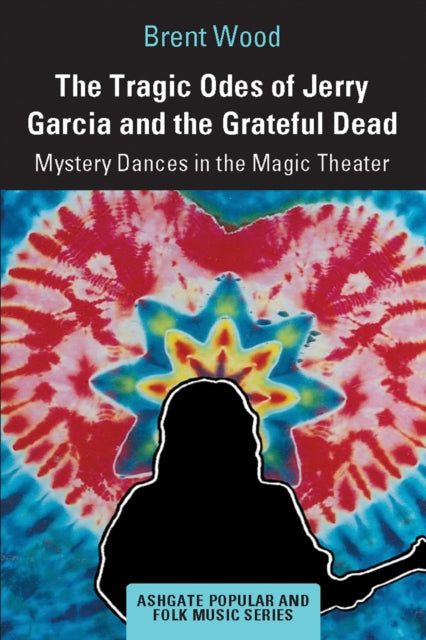 Book cover of: Tragic Odes of Jerry Garcia and The Grateful Dead. By: Brent Wood