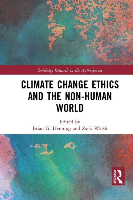 Book cover of: Climate Change Ethics and the Non-Human World. By: Brian G. Henning