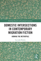 Book cover of: Domestic Intersections in Contemporary Migration Fiction. By: Lucinda Newns