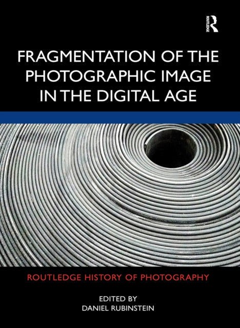 Book cover of: Fragmentation of the Photographic Image in the Digital Age. By: Daniel Rubinstein