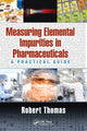 Book cover of: Measuring Elemental Impurities in Pharmaceuticals. By: Robert Thomas