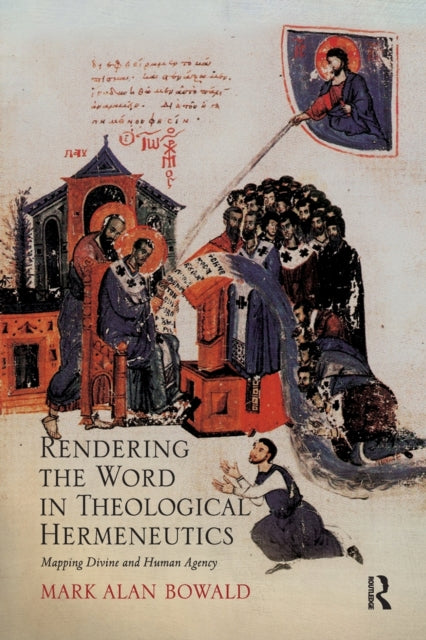 Book cover of: Rendering the Word in Theological Hermeneutics. By: Mark Alan Bowald