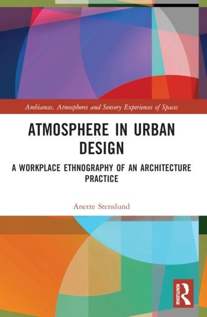 Book cover of: Atmosphere in Urban Design. By: Anette Stenslund