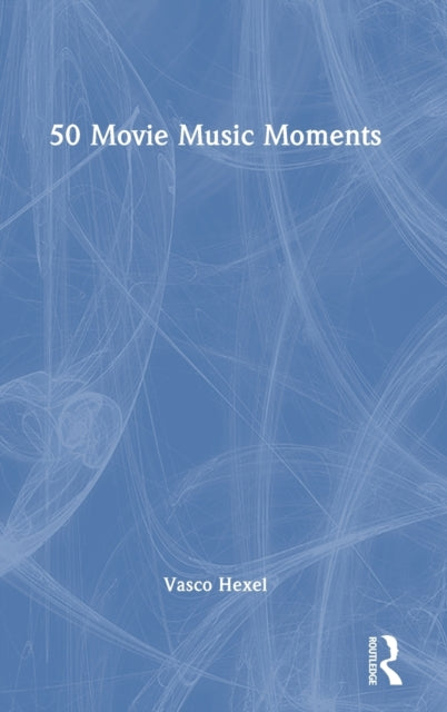 Book cover of: 50 Movie Music Moments. By: Vasco Hexel