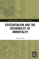 Book cover of: Existentialism and the Desirability of Immortality. By: Adam Buben