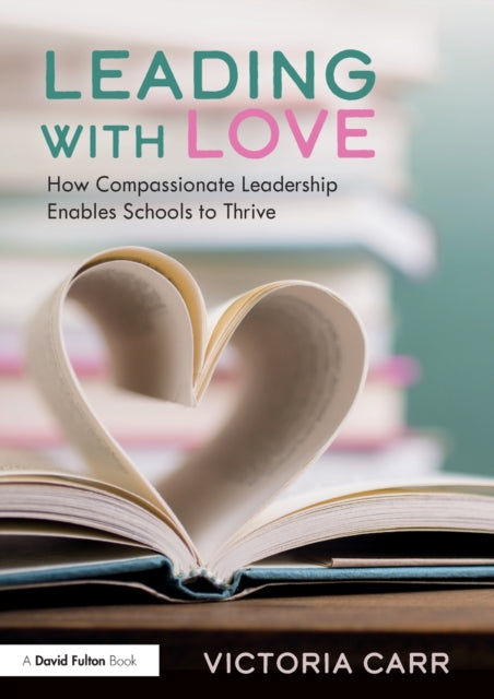 Book cover of: Leading with Love: How Compassionate Leadership Enables Schools to Thrive. By: Victoria Carr