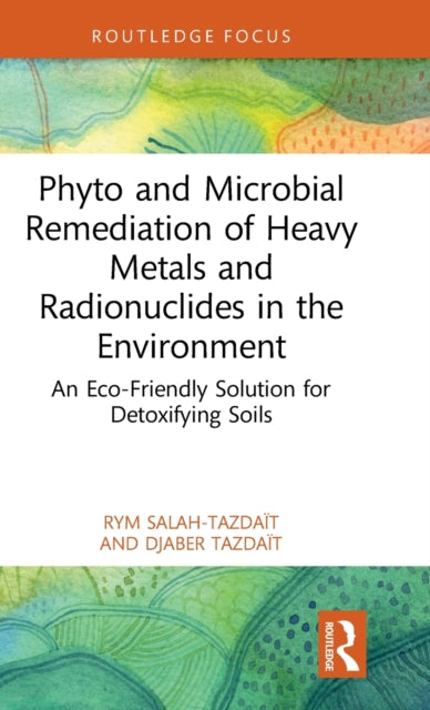 Book cover of: Phyto and Microbial Remediation of Heavy Metals and Radionuclides in the Environment. By: Rym Salah-Tazdaït