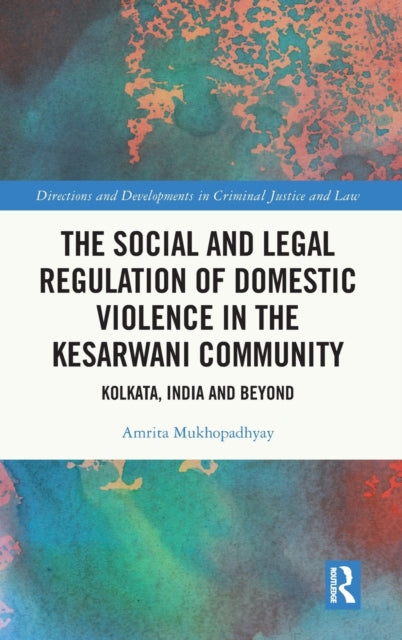 Book cover of: Social and Legal Regulation of Domestic Violence in The Kesarwani Community. By: Amrita Mukhopadhyay