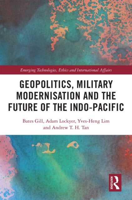 Book cover of: Geopolitics, Military Modernisation and the Future of the Indo-Pacific. By: Bates Gill