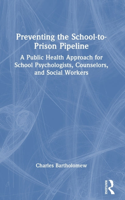 Book cover of: Preventing the School-to-Prison Pipeline. By: Charles Bartholomew