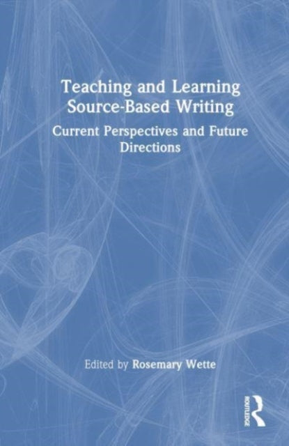Book cover of: Teaching and Learning Source-Based Writing. By: Rosemary Wette