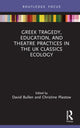 Book cover of: Greek Tragedy, Education, and Theatre Practices in the UK Classics Ecology. By: David Bullen